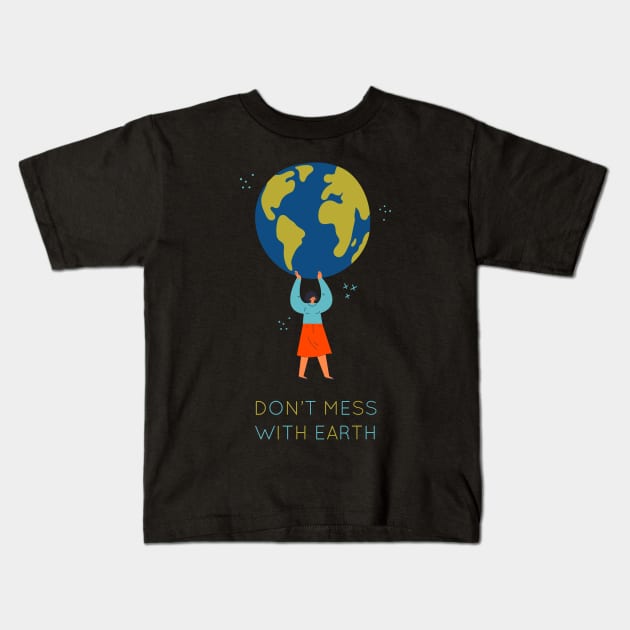 Dont mess with earth Kids T-Shirt by nikovega21